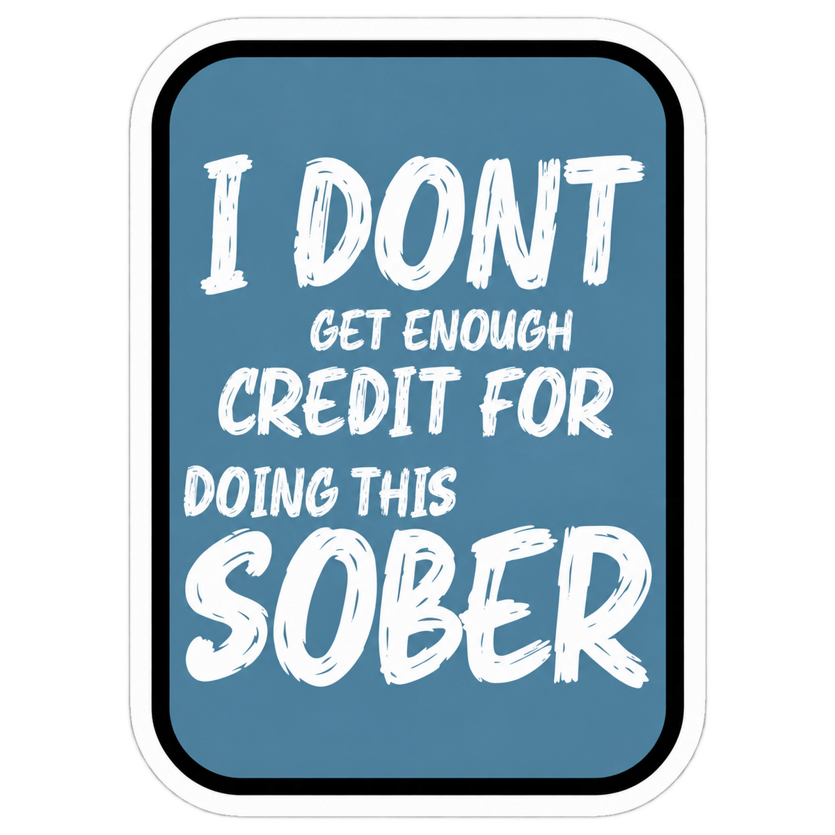 "I Don’t Get Enough Credit” Sticker